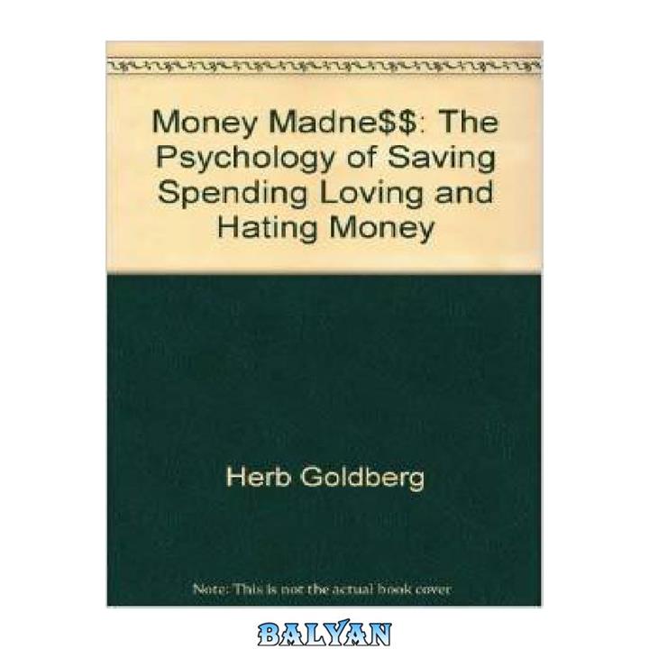 دانلود کتاب Money Madness – The Psychology of Saving, Spending, Loving, and Hating Money